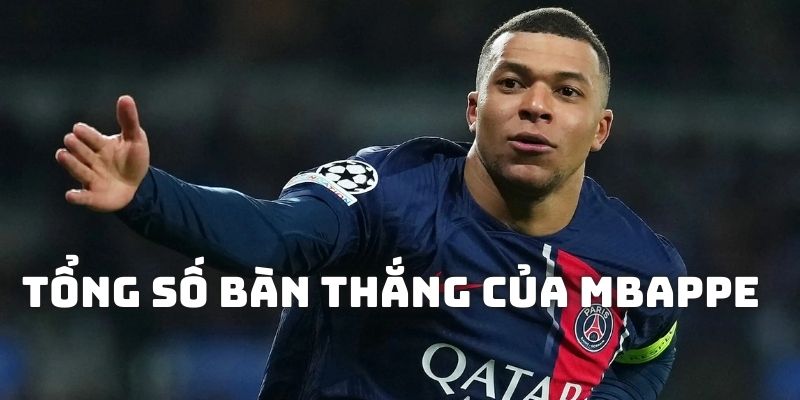 Thống kê tổng số bàn thắng của Mbappe cho PSG và Real Madrid